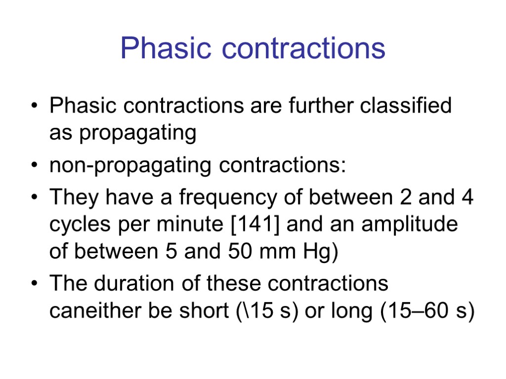 Phasic contractions Phasic contractions are further classified as propagating non-propagating contractions: They have a